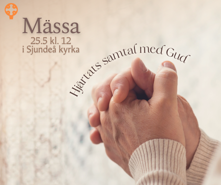 Mässa Rofylld bild av händer i böneställning samt texten Mässa 25.5 kl. 12 i Sjundeå kyrka, Hjärtats samtal med Gud.